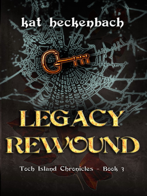 Title details for Legacy Rewound (Toch Island Chronicles book 3) by Kat Heckenbach - Available